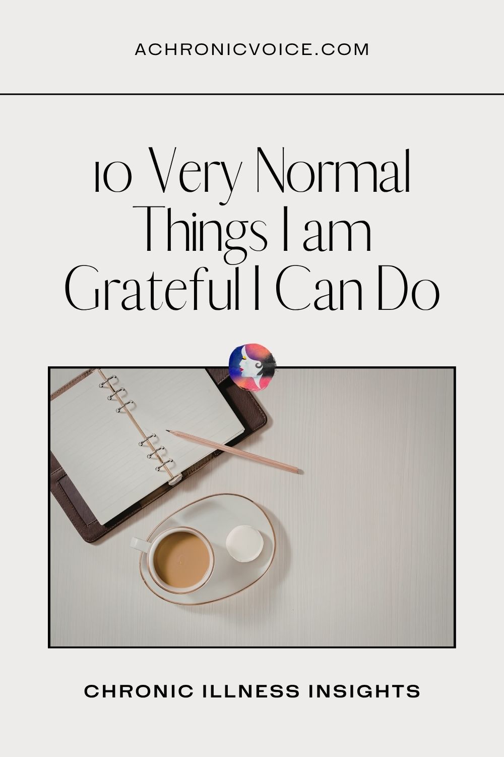 10 Very Normal Things I am Grateful I Can Do — Chronic illness insights on A Chronic Voice .com