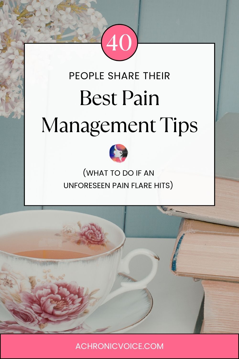 40 People with Chronic Illness Share Their Best Pain Management Tips (What to Do if an Unforeseen Pain Flare Hits)