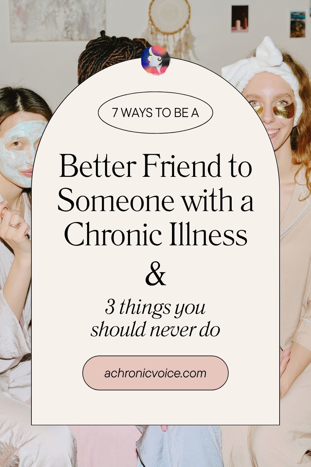 7 Ways to Be a Better Friend to Someone with a Chronic Illness (and 3 Things You Should Never Do)