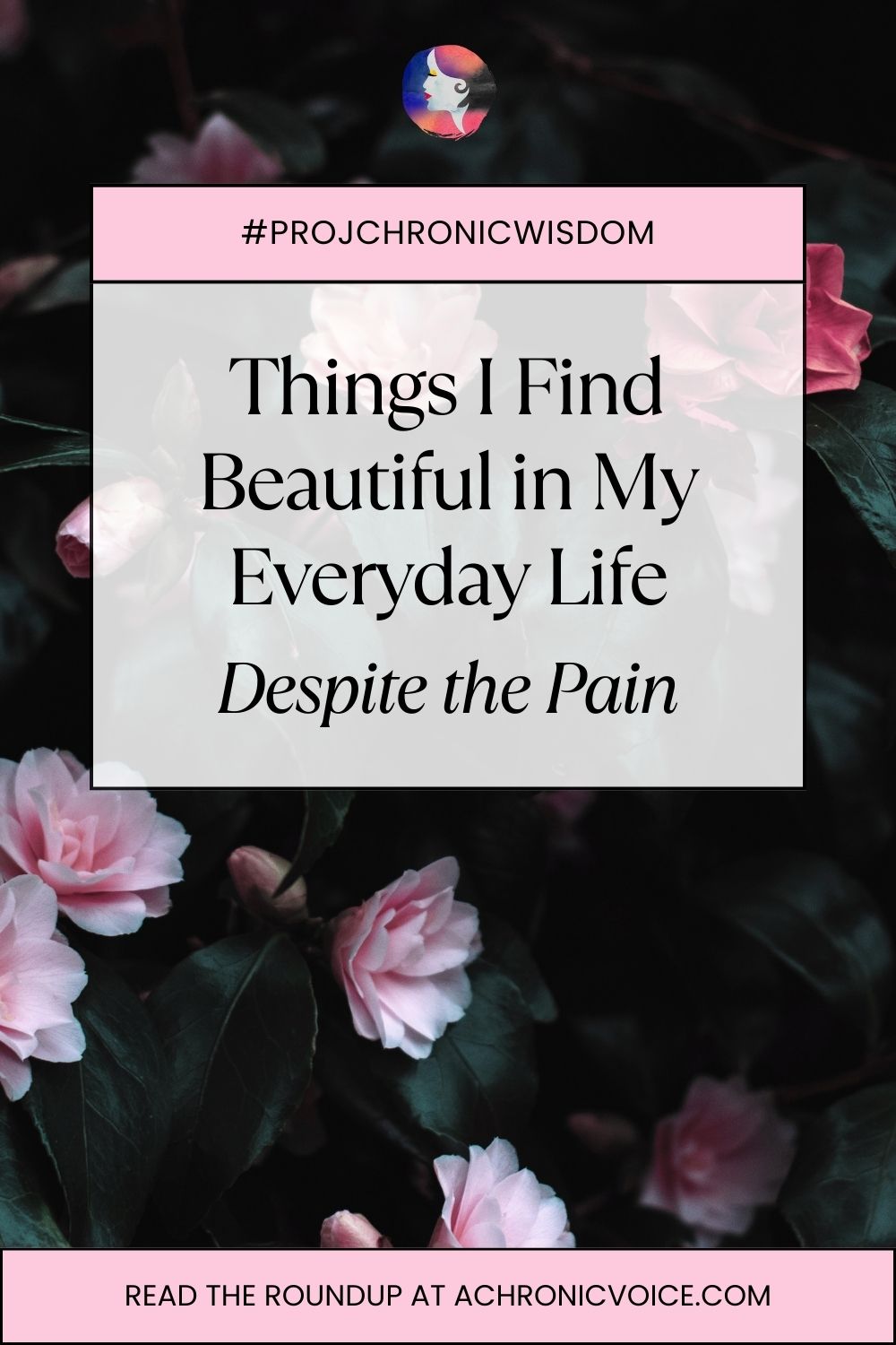 #ProjChronicWisdom: Things I Find Beautiful In My Everyday Life Despite The Pain