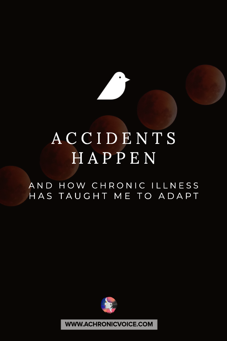 Accidents Happen. And How Chronic Illness Has Taught Me To Adapt.