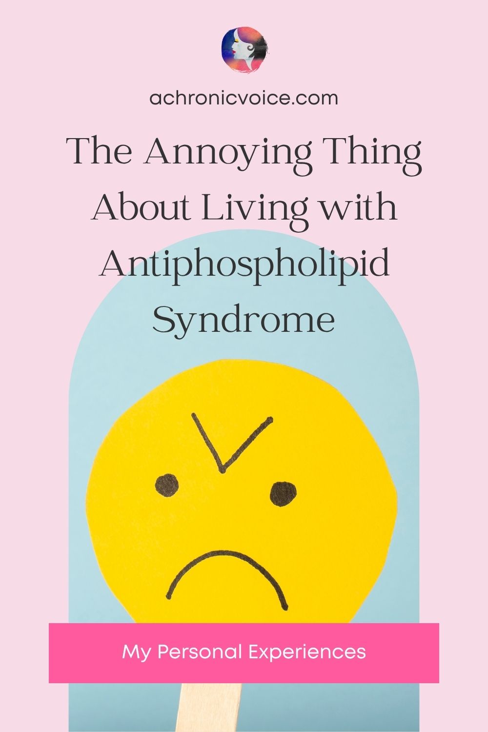 The Annoying Thing About Living with Antiphospholipid Syndrome (My Personal Experiences)