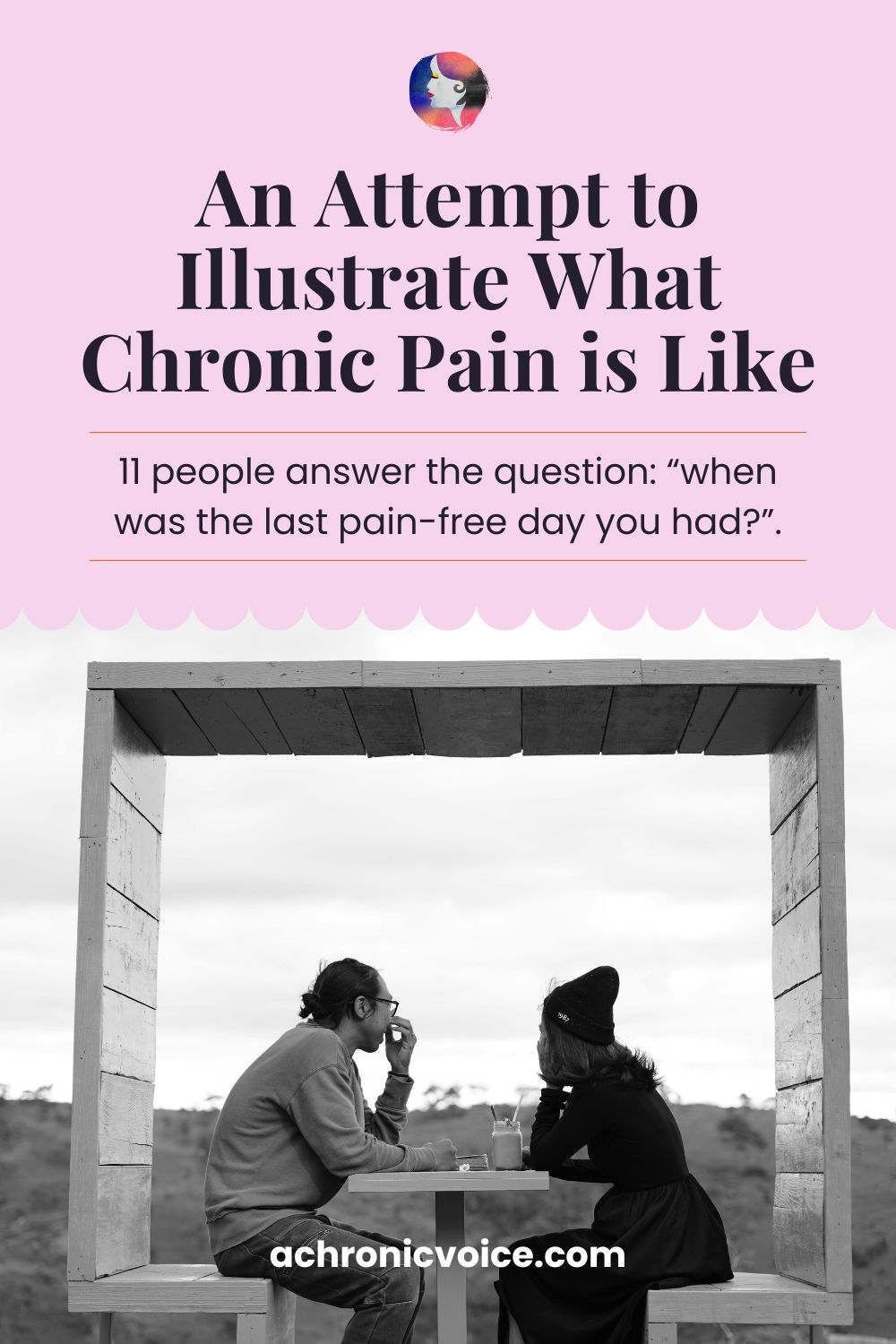 An Attempt to Illustrate What Chronic Pain is Like — 11 people answer the question: “when was the last pain-free day you had?”. Read on: A Chronic Voice .com
