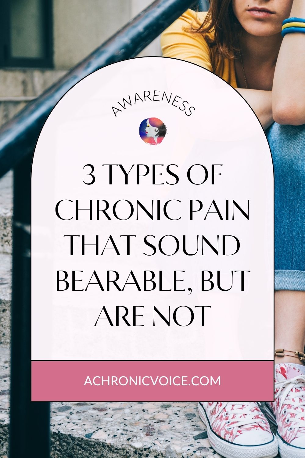 3 Types of Chronic Pain that Sound Bearable, but are Not - Read on A Chronic Voice .com