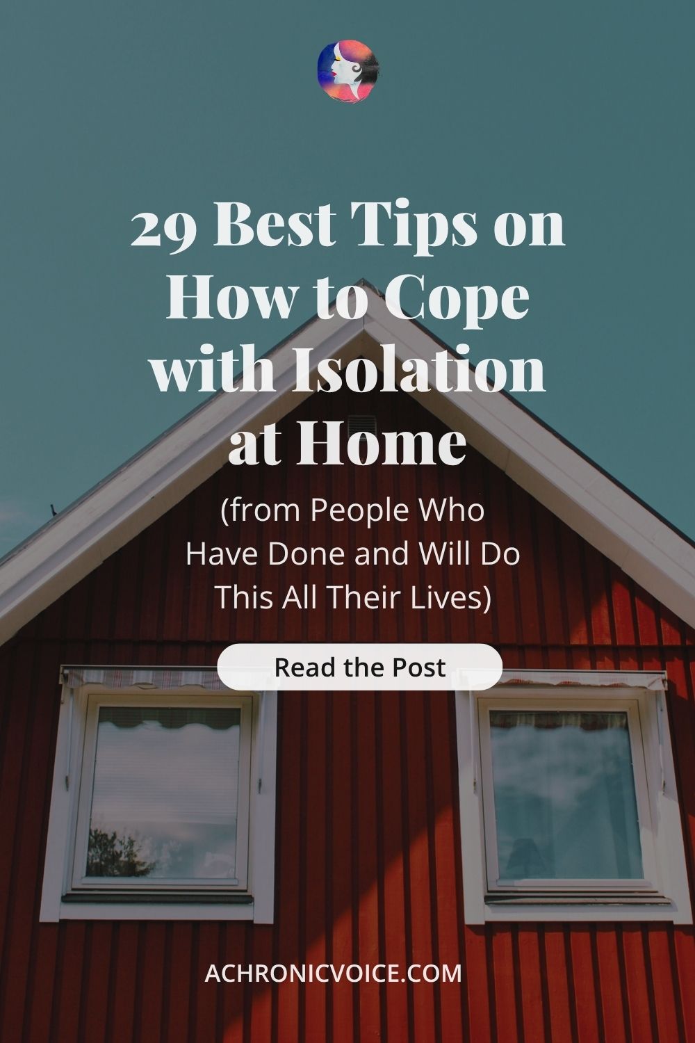 29 Best Tips on How to Cope with Isolation at Home (from People Who Have Done and Will Do This All Their Lives)