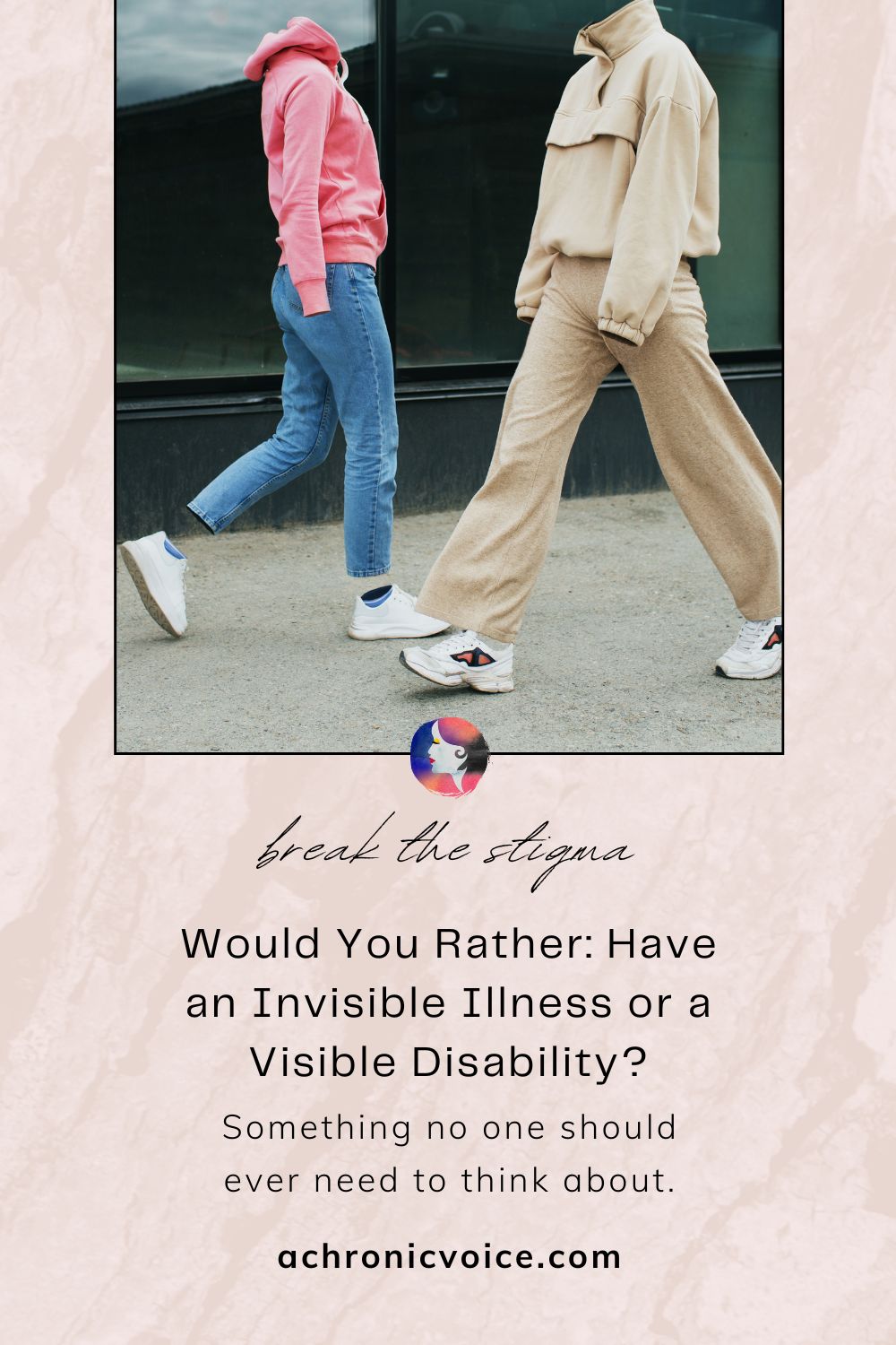 Break the Stigma. Would You Rather: Have an Invisible Illness or a Visible Disability? Something no one should ever need to think about. Read the post on: A Chronic Voice .com