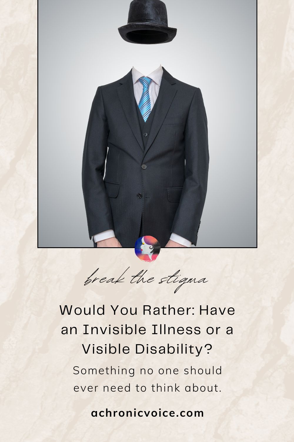 Break the Stigma. Would You Rather: Have an Invisible Illness or a Visible Disability? Something no one should ever need to think about. Read the post on: A Chronic Voice .com