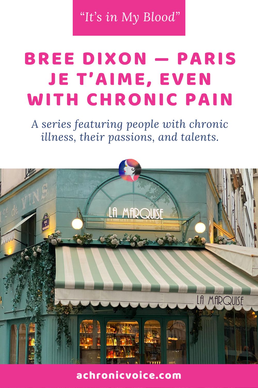 “It’s In My Blood”: Bree Dixon — Paris Je T’aime, Even with Chronic Pain. A series featuring people with chronic illness, their passions, and talents. Read on: A Chronic Voice .com.