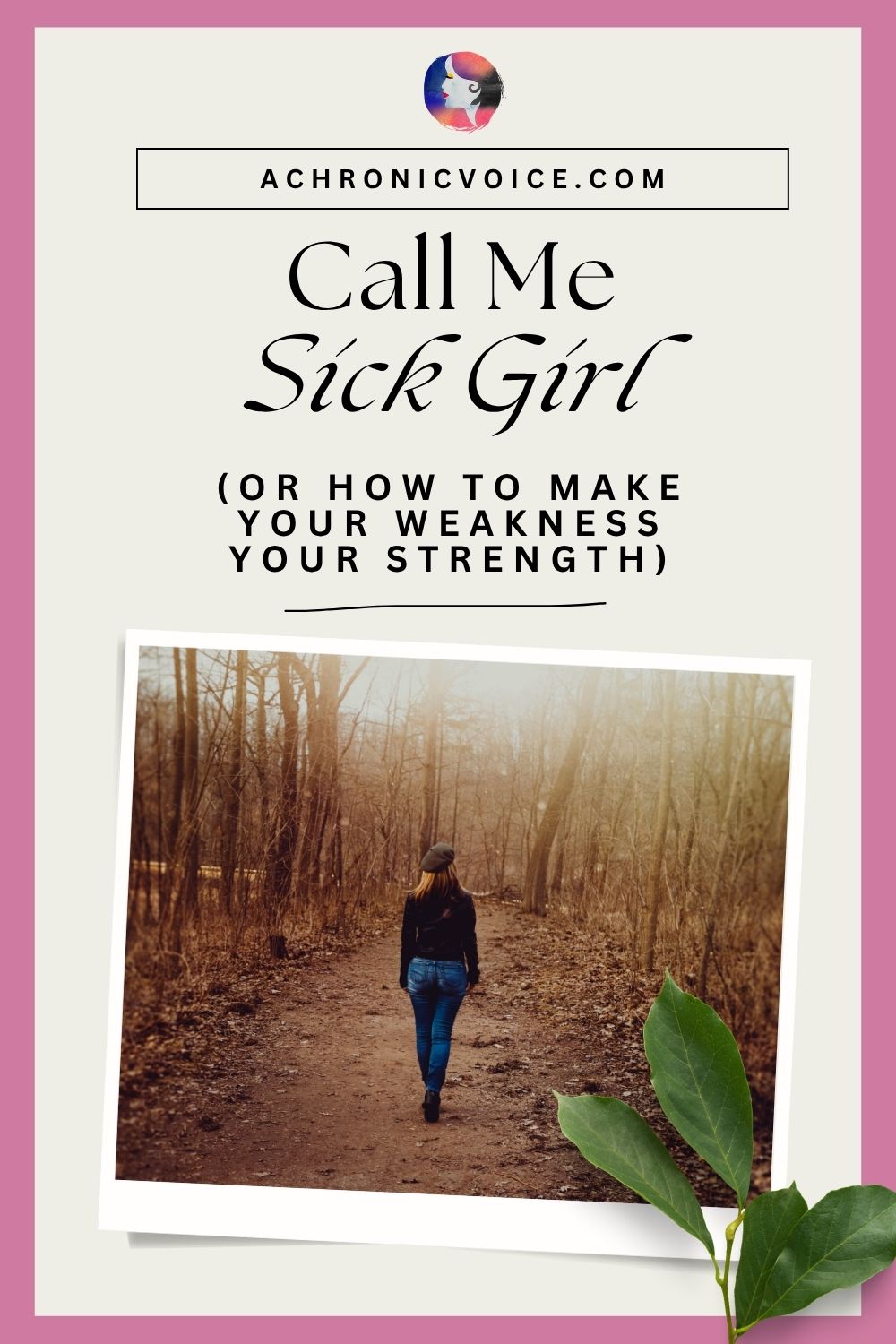 Call Me Sick Girl (Or How to Make Your Weakness Your Strength). Read the post on: A Chronic Voice .com