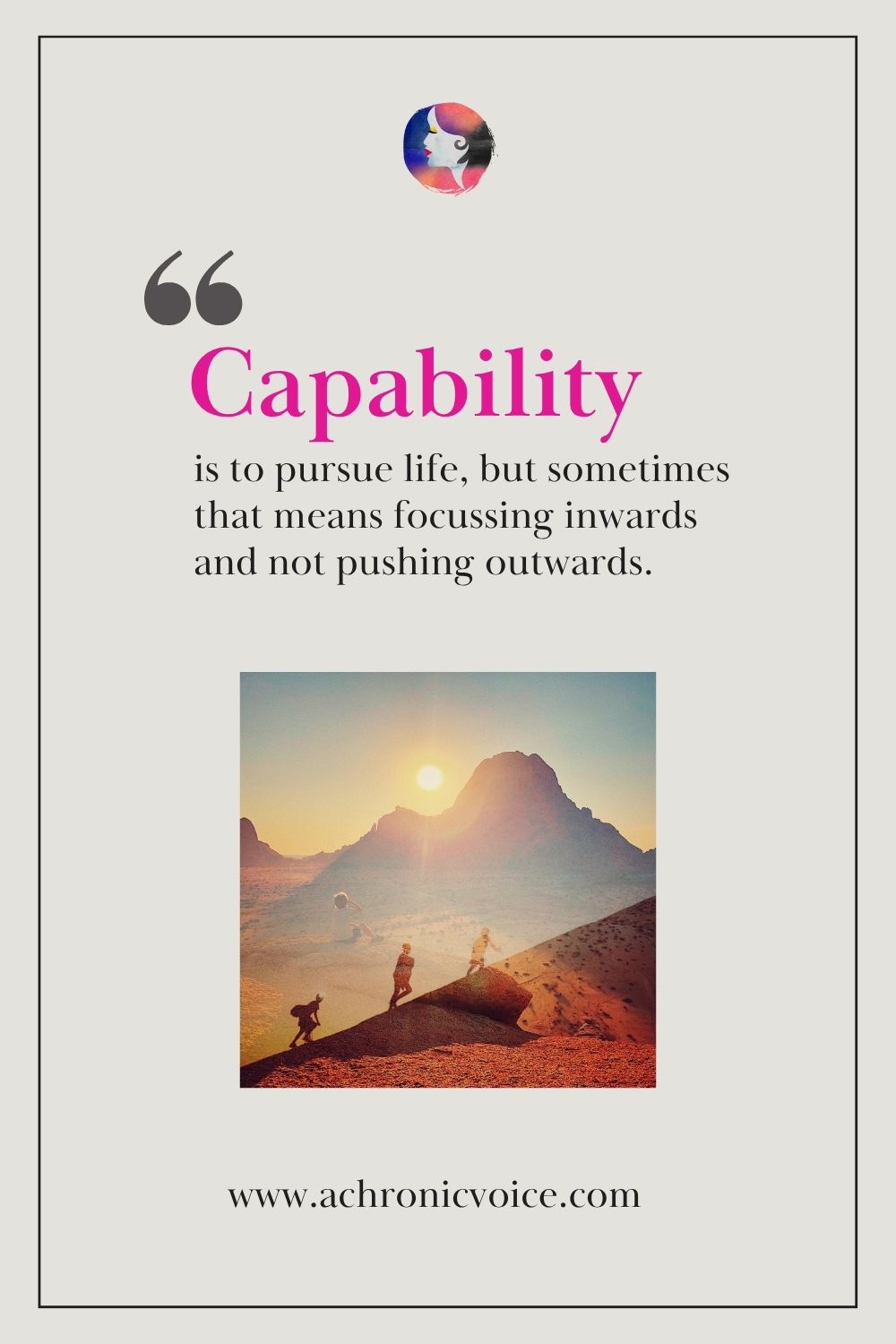 “Capability is to pursue life, but sometimes that means focussing inwards and not pushing outwards.” - Read the post: Are You a Capable Person? What Does That Even Mean?