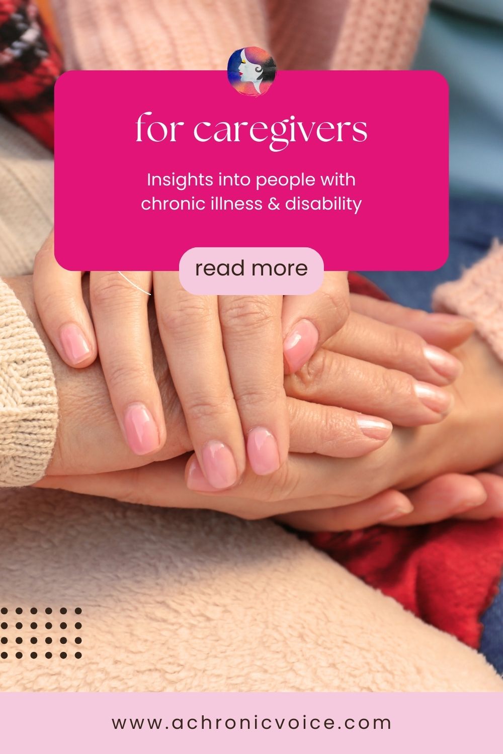 For Caregivers - Insights into people with chronic illness and disability.