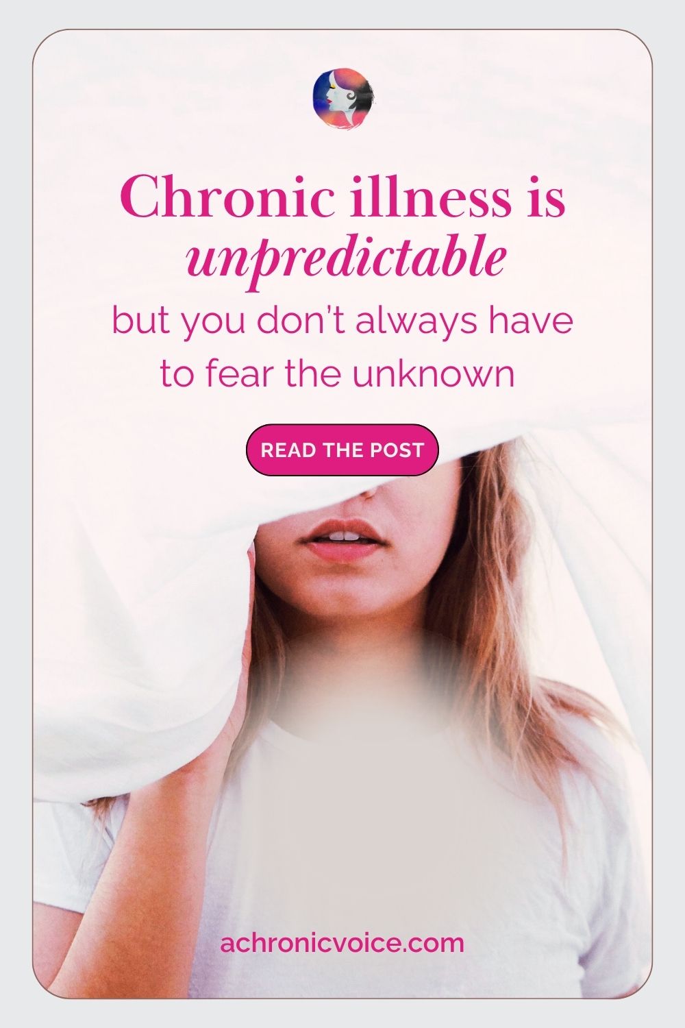 Chronic Illness is Unpredictable, but You Don’t Always Have to Fear the Unknown