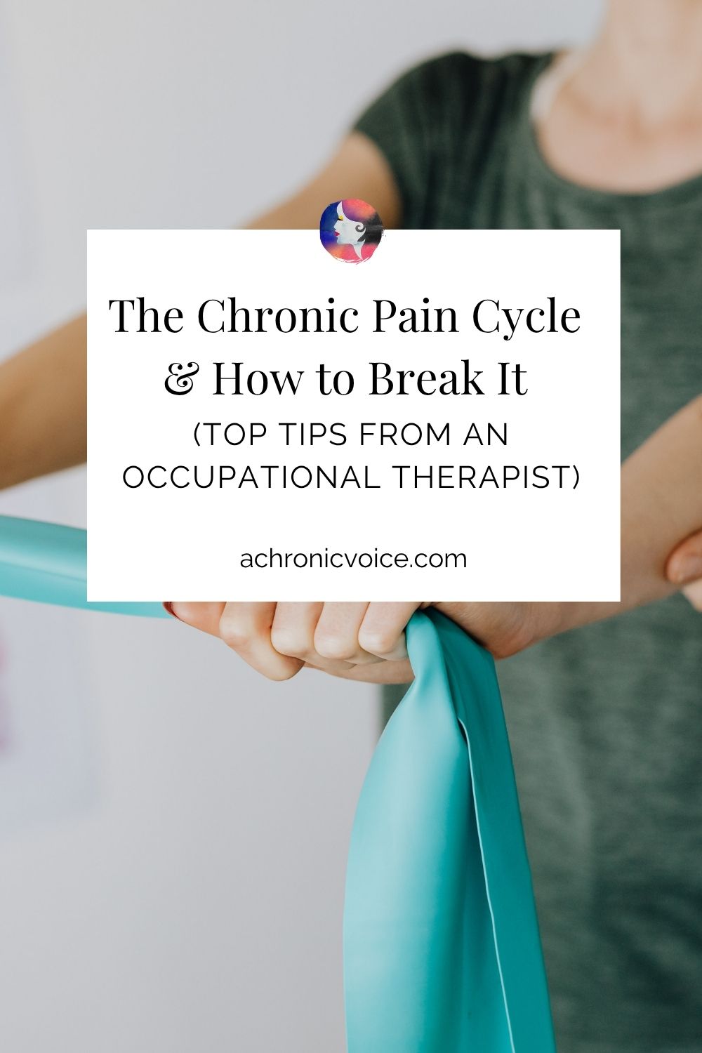 The Chronic Pain Cycle and How to Break It (Top Tips From an Occupational Therapist)