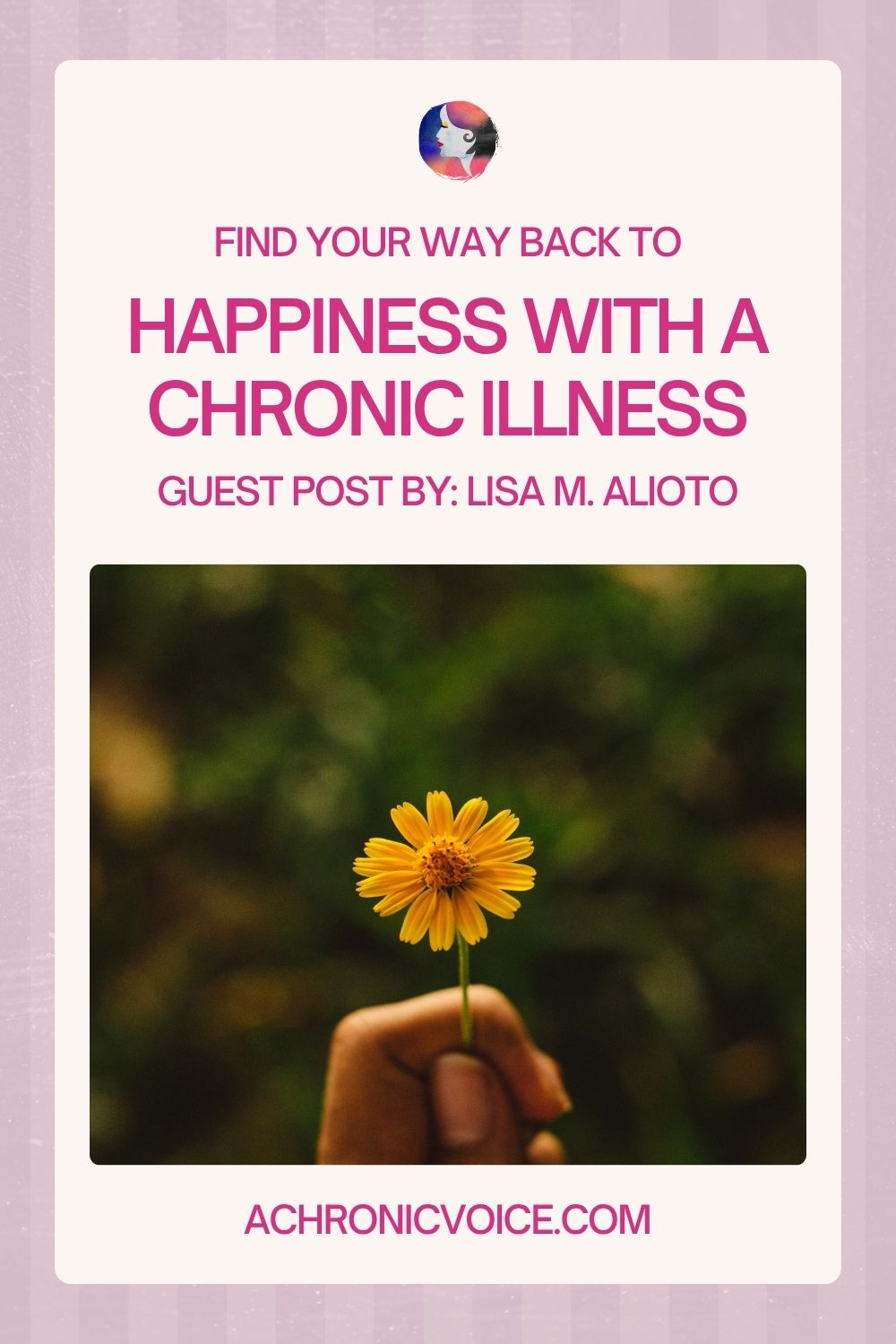 Find Your Way Back To Happiness With A Chronic Illness. Guest Post By: Lisa M. Alioto.