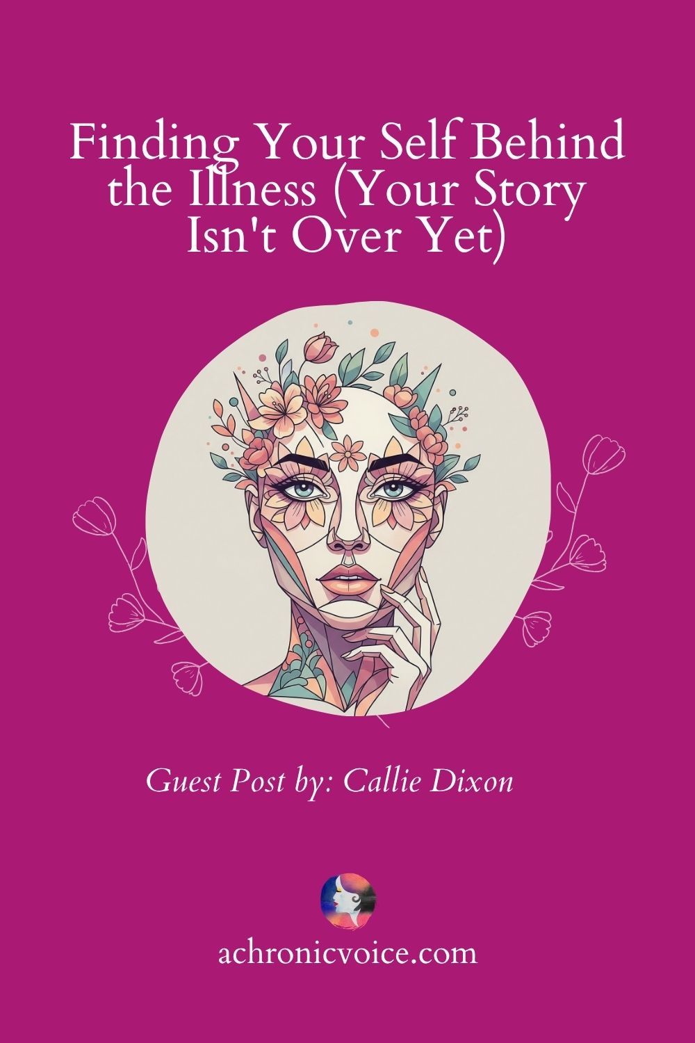 Finding Your Self Behind the Illness (Your Story Isn't Over Yet). Guest Post by: Callie Dixon of “River & Quill”.