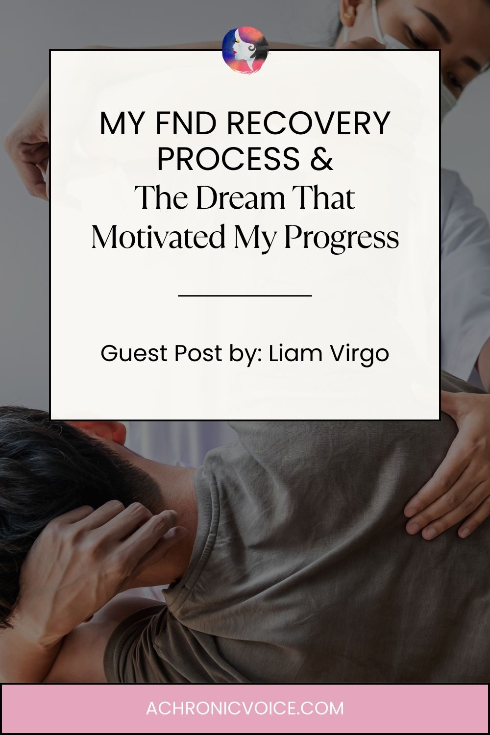 My FND recovery process, and the dream that motivated my progress. Guest post by: Liam Virgo.