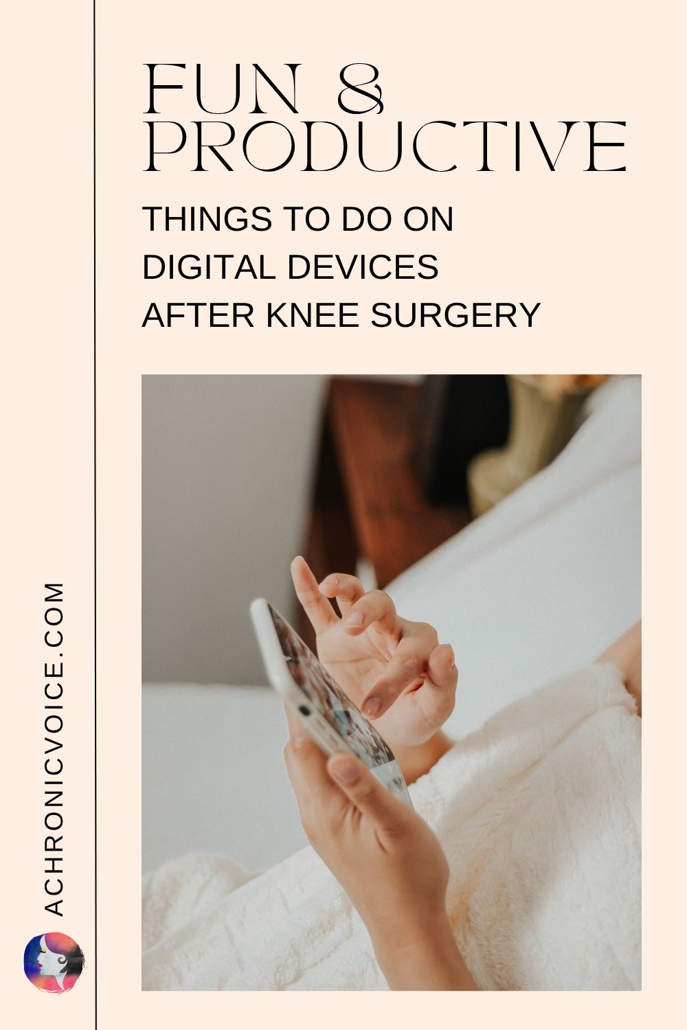 Fun and Productive Things to Do on Digital Devices After Knee Surgery. Read on: A Chronic Voice .com.