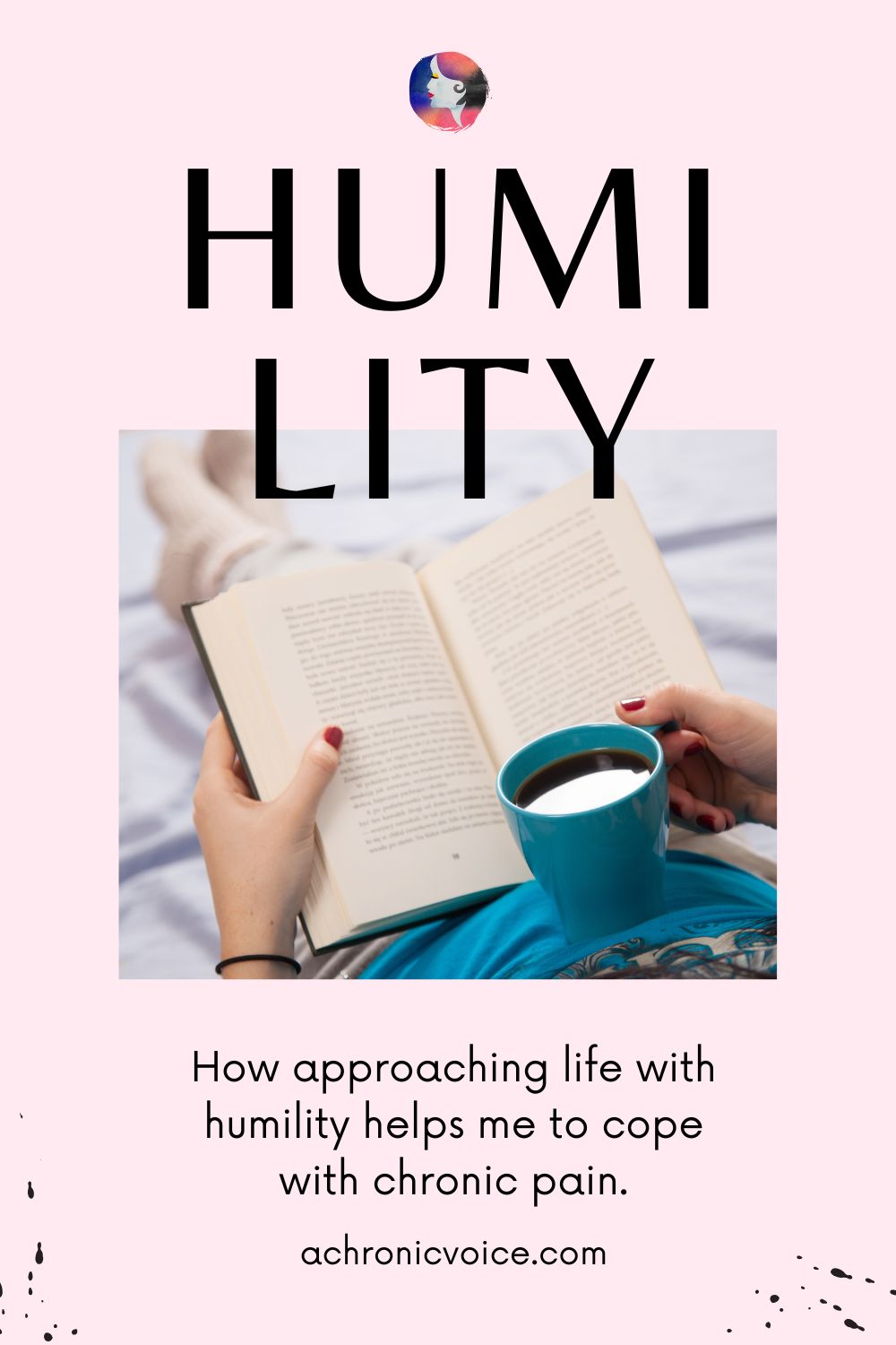 Humility — How approaching life with humility helps me to cope with chronic pain. Read on: A Chronic Voice .com