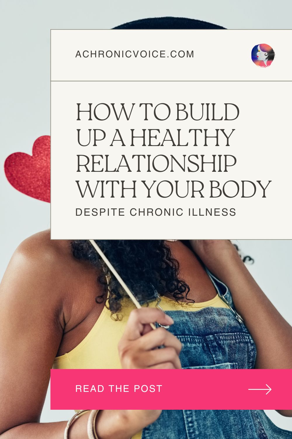 How to Build Up a Healthy Relationship with your Body, Despite Chronic Illness