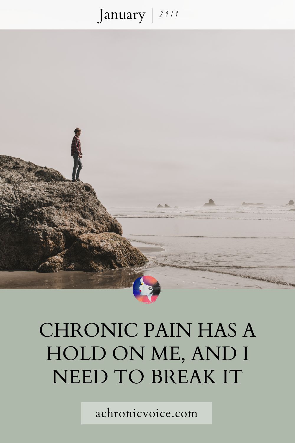 January 2019 — Chronic Pain has a Hold on Me, and I Need to Break It.