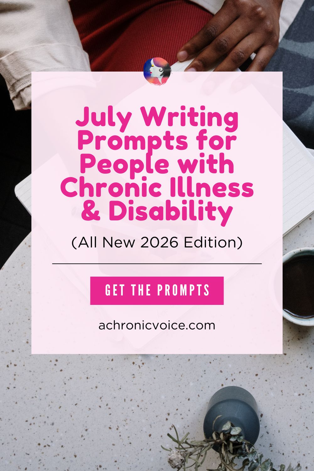 July Writing Prompts for People with Chronic Illness and Disability (All New 2026 Edition). Get the Prompts on: A Chronic Voice .com.
