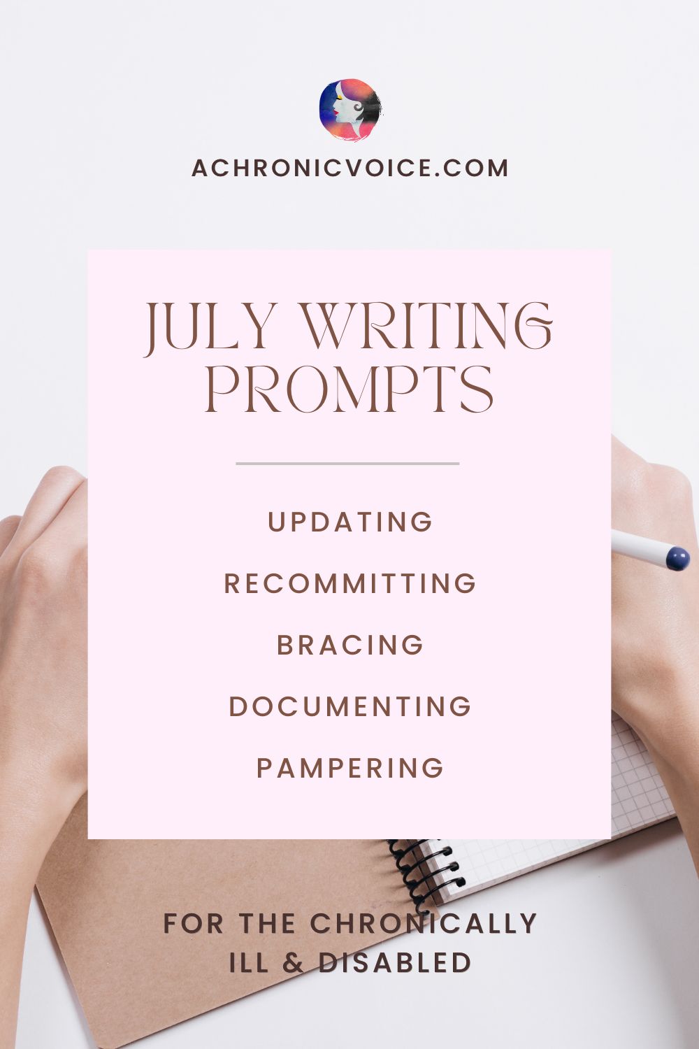 July Writing Prompts — Updating, Recommitting, Bracing, Documenting, and Pampering — for the chronically ill and disabled. Get them on: A Chronic Voice .com