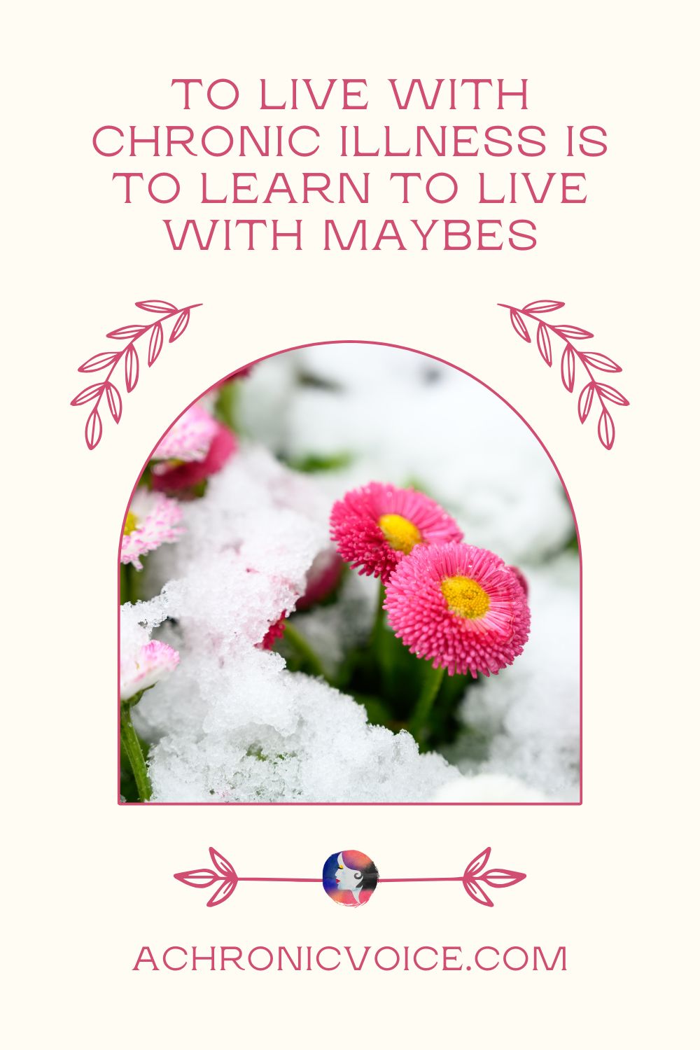 To Live with Chronic Illness is to Learn to Live with Maybes