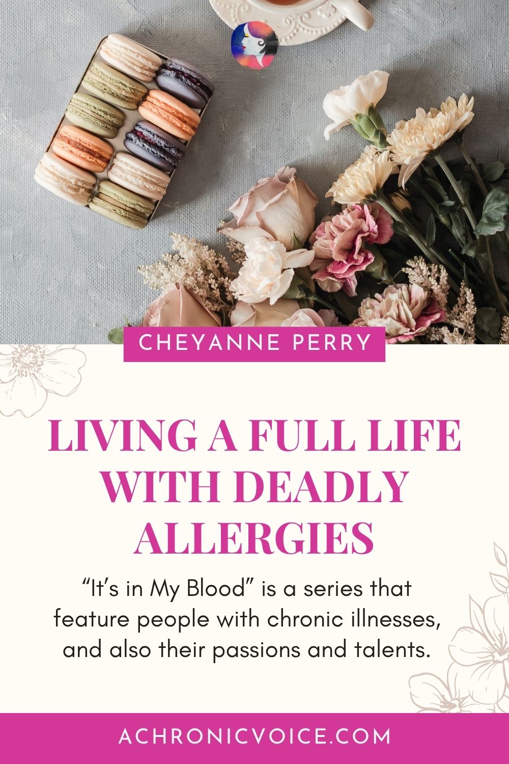 Cheyanne Perry — Living a Full Life with Deadly Allergies. “It’s in My Blood” is a series that feature people with chronic illnesses, and also their passions and talents.
