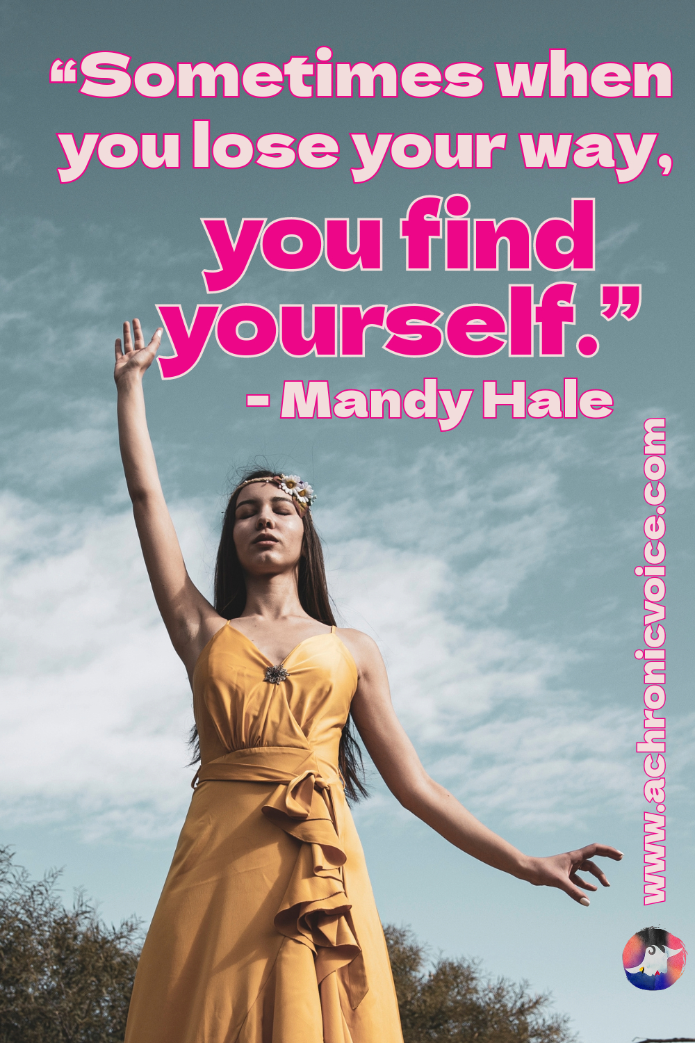 “Sometimes when you lose your way, you find yourself.” — Mandy Hale