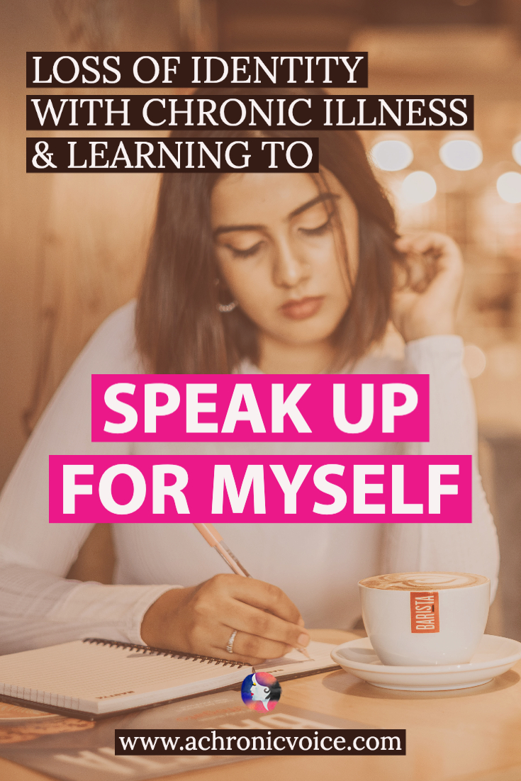 Loss of Identity with Chronic Illness and Learning to Speak Up for Myself