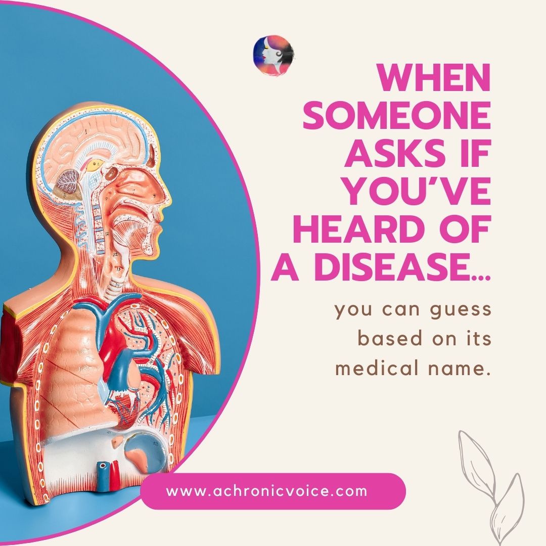 When someone asks if you've heard of a disease... You can guess based on its medical name.