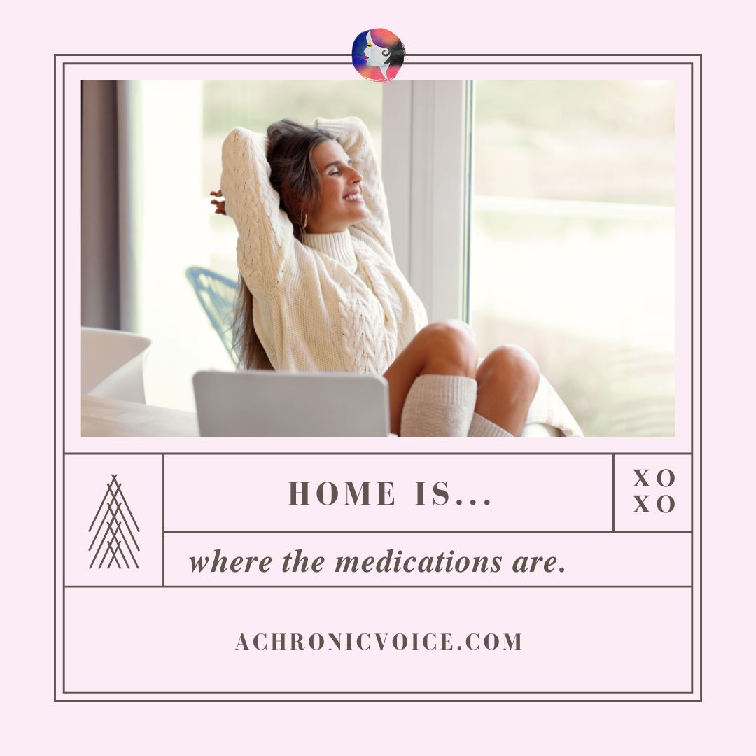 Home is... where the medications are.