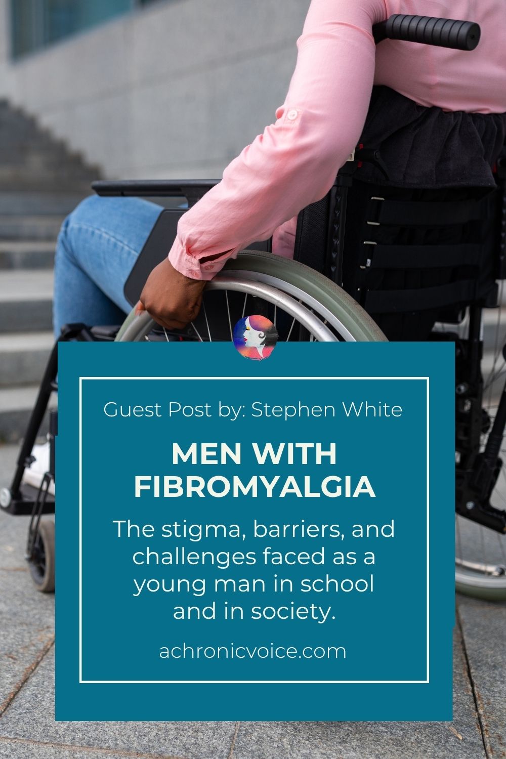 Guest Post by: Stephen White. Men with Fibromyalgia — The stigma, barriers, and challenges faced as a young man in school and in society. Read on: A Chronic Voice .com.