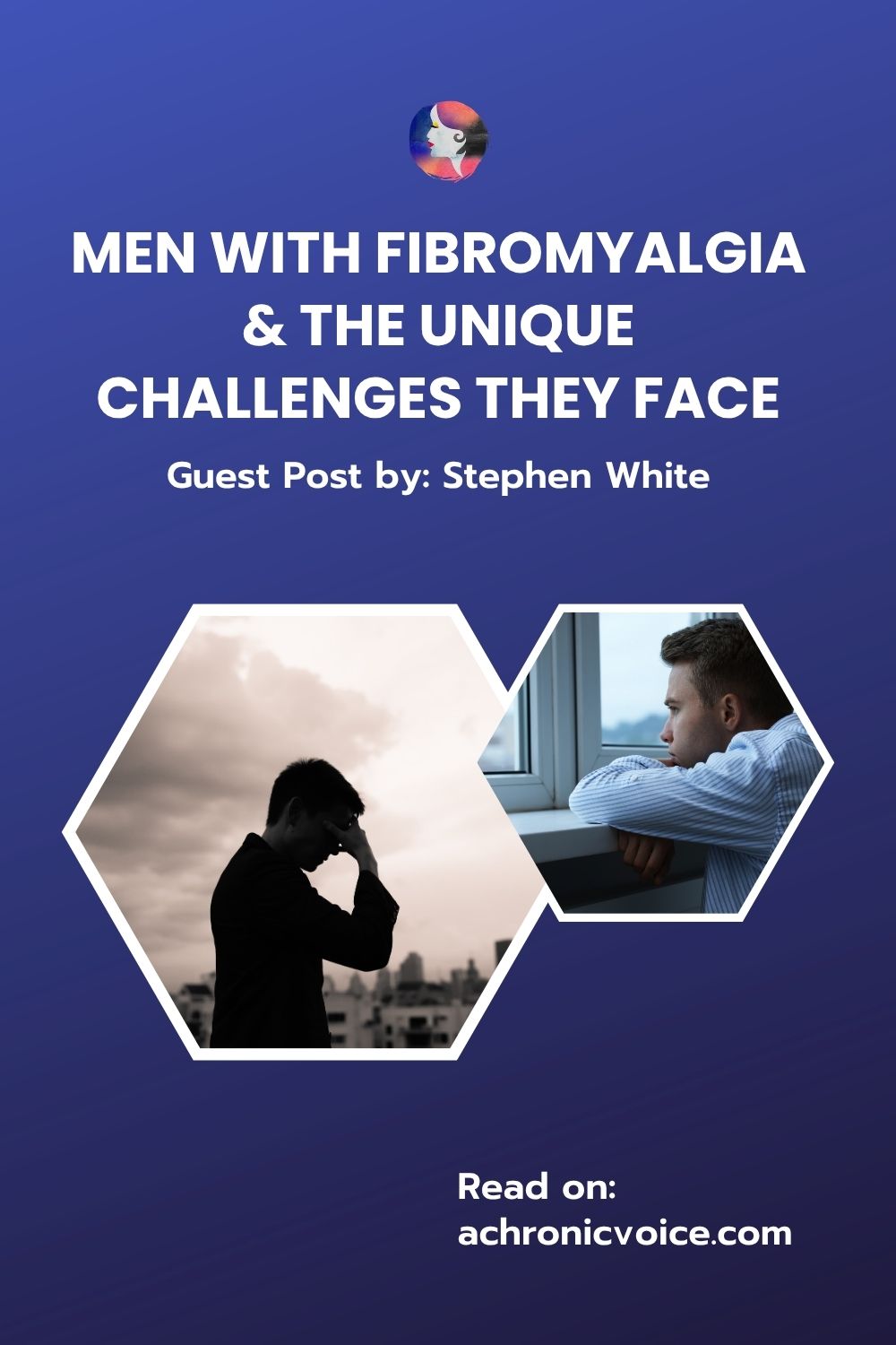 Men with Fibromyalgia, and the Unique Challenges They Face. Guest Post by: Stephen White. Read on: A Chronic Voice .com.