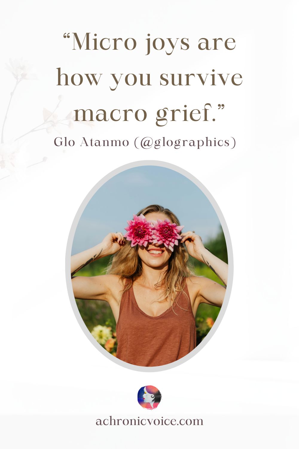 “Micro joys are how you survive macro grief.” — Glo Atanmo (@glographics)