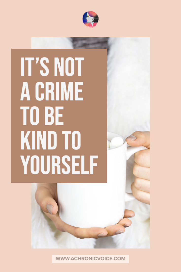 It's Not a Crime to be Kind to Yourself