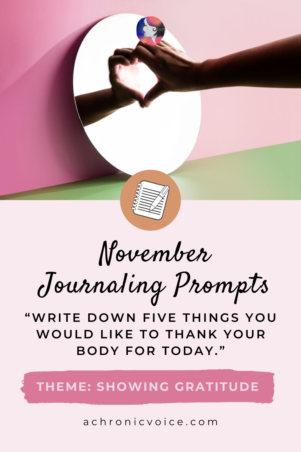November Journaling Prompts: Write down five things you would like to thank your body for today. Theme: Showing Gratitude. Get them on: A Chronic Voice .com