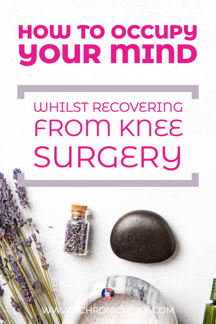 How to Occupy Your Mind Whilst Recovering from Knee Surgery