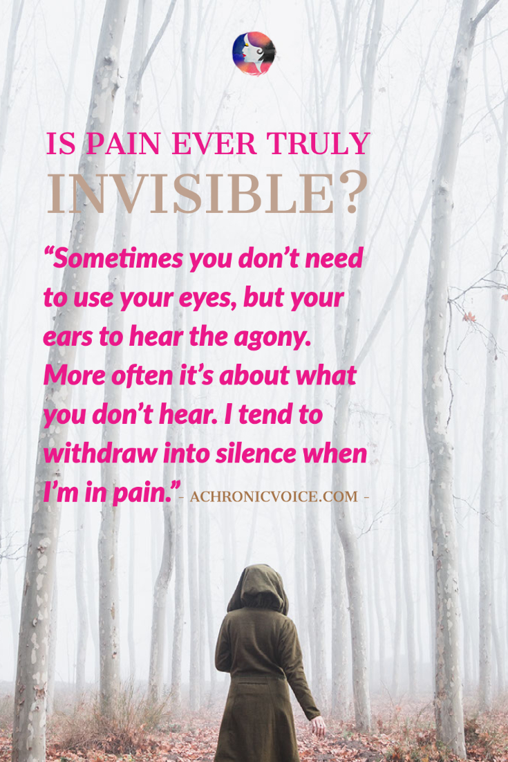Is Pain Ever Truly Invisible?