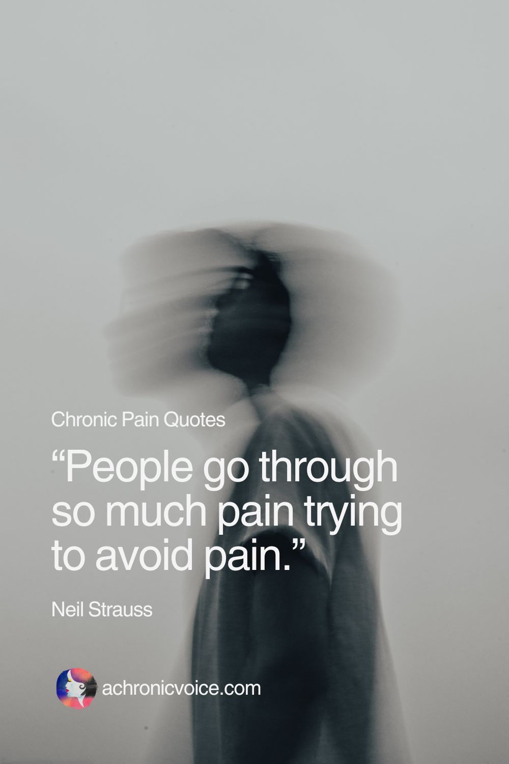 “People go through so much pain trying to avoid pain.” — Neil Strauss