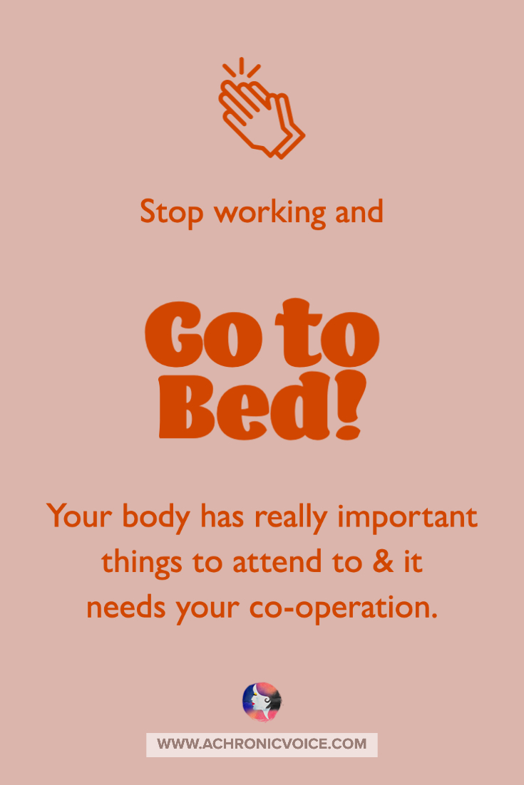 Stop Working and Go to Bed - Your Body has Really Important Things to Attend to and Needs Your Cooperation