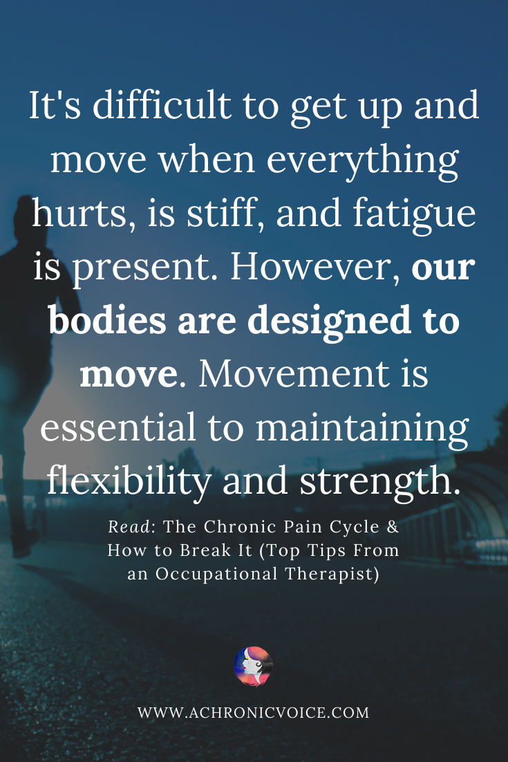 It can be extremely difficult to get up and move when everything hurts, is stiff, and fatigue is present. However, our bodies are designed to move. Click To Read: The Chronic Pain Cycle & How To Break It (Top Tips From An Occupational Therapist)