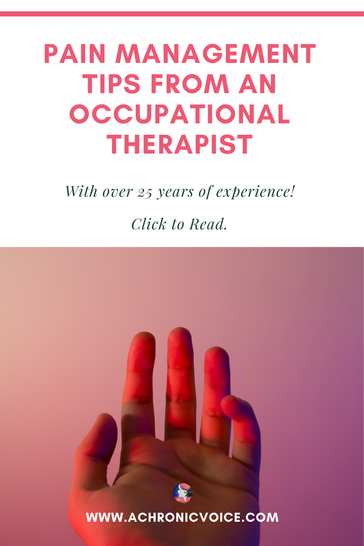Pain Management Tips From An Occupational Therapist With Over 25 Years Of Experience! Click To Read.