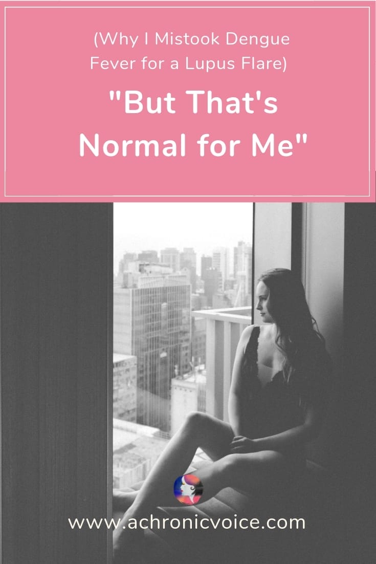 (Why I Mistook Dengue Fever for a Lupus Flare) “But That's Normal for Me”