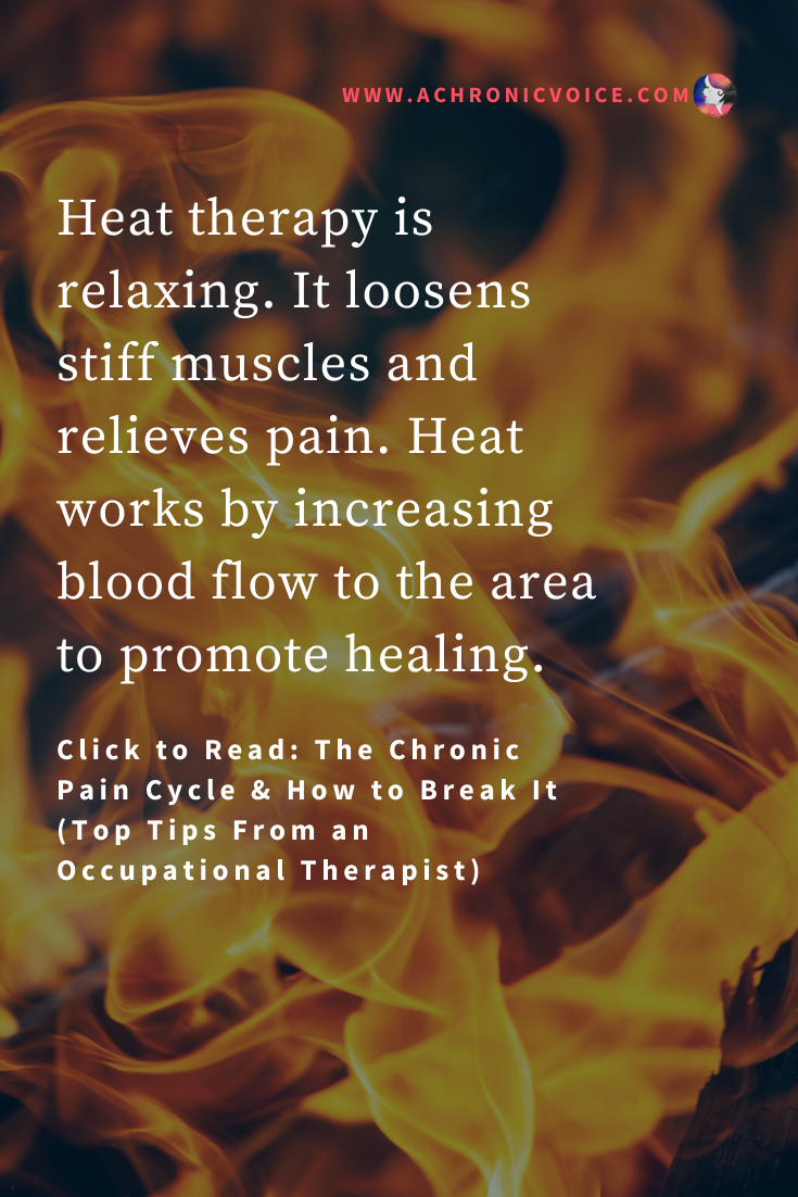 Heat therapy is relaxing. It loosens stiff muscles and relieves pain. Heat works by increasing blood flow to the area to promote healing. Click To Read: The Chronic Pain Cycle & How To Break It (Top Tips From An Occupational Therapist)