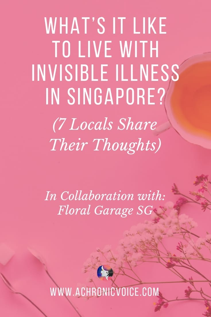 What’s it Like to Live with Invisible Illness in Singapore? (7 Locals Share Their Thoughts). In Collaboration With: Floral Garage Sg.