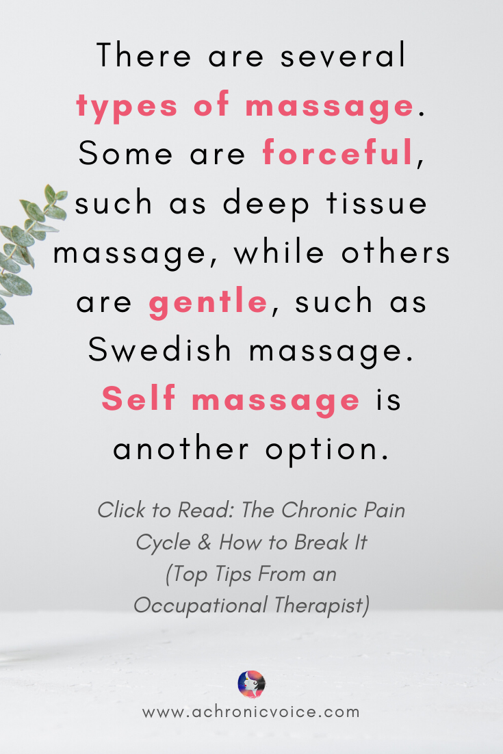 There are several types of massage. Some are forceful, such as deep tissue massage, while others are gentle, such as Swedish massage. Click To Read: The Chronic Pain Cycle & How To Break It (Top Tips From An Occupational Therapist)