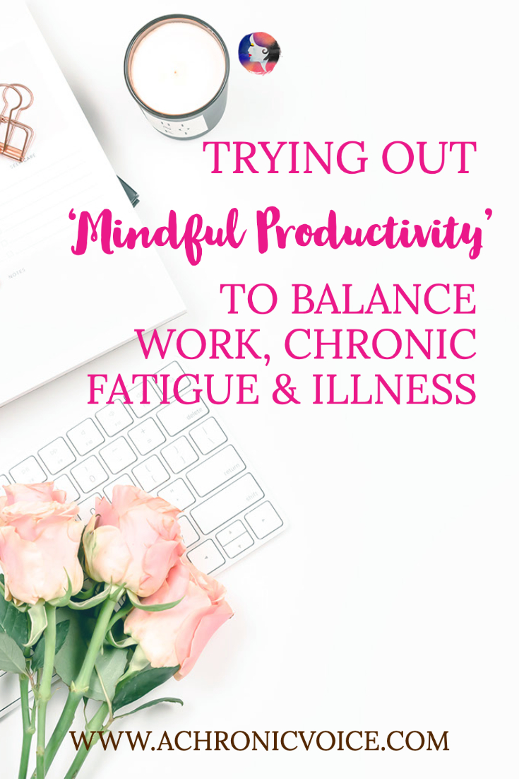 Trying Out ‘Mindful Productivity’ to Balance Work, Chronic Fatigue and Illness