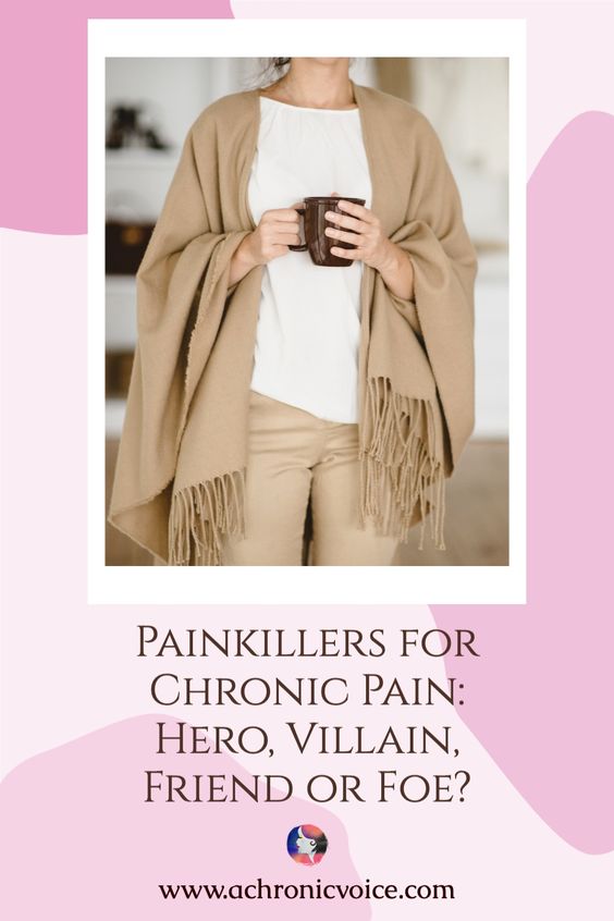 Painkillers for Chronic Pain - Hero, Villain, Friend or Foe?