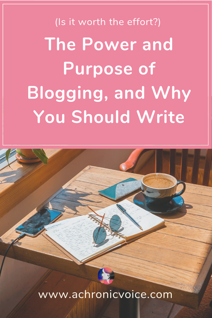 The Power and Purpose of Blogging, and Why You Should Write (Is it worth the effort?)